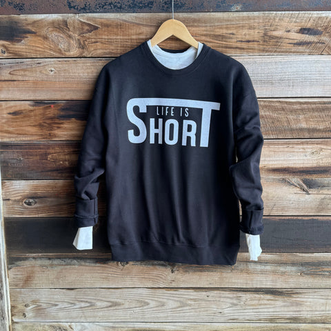 Life Is Short Crewneck Sweatshirt